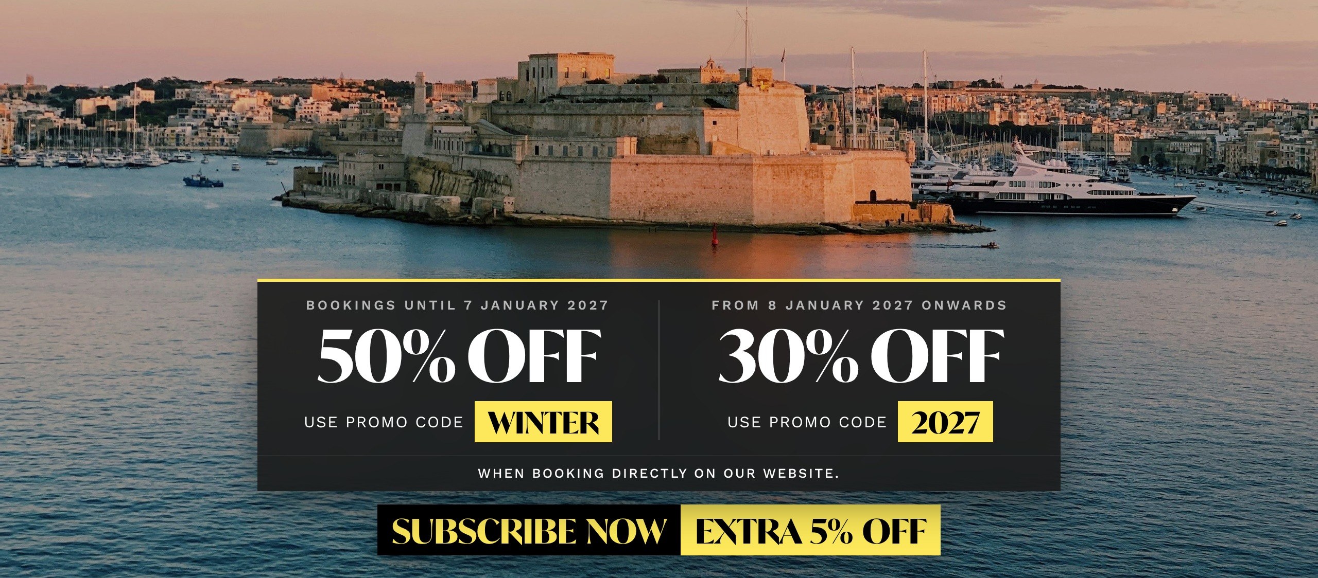 Winter offer: 50% off with promo code WINTER for bookings until 7 January 2027, 30% off with promo code 2027 from 8 January 2027, when booking directly on our website. Subscribe for an extra 5% off.