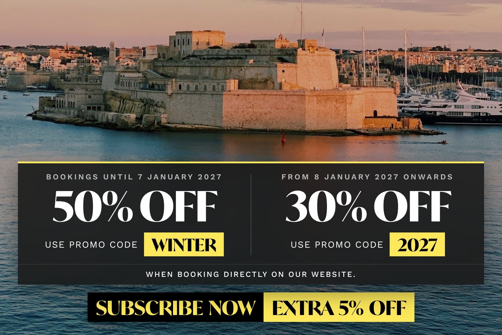 Winter offer: 50% off with promo code WINTER for bookings until 7 January 2027, 30% off with promo code 2027 from 8 January 2027, when booking directly on our website. Subscribe for an extra 5% off.